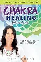 Chakra Healing On Demand: Quick & Easy Steps to Feeling Better Fast 1692936824 Book Cover