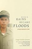 When Rains Became Floods: A Child Soldier's Story (Latin America in Translation)