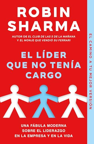 El líder que no tenía cargo: Una fábula moderna sobre el liderazg...