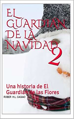 El Guardián de la Navidad PT II: La Navidad está llena de amor, amistad, tristeza, pérdidas y esperanza. (SAGA EL GUARDIÁN DE LAS FLORES)