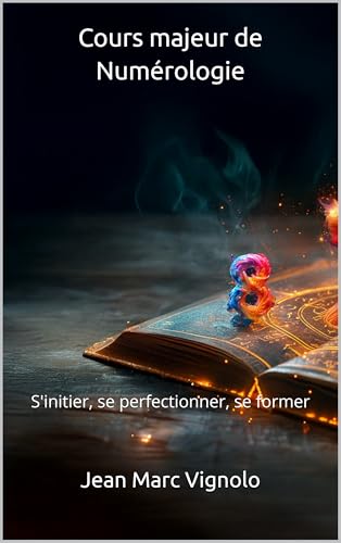 Cours majeur de Numérologie: S'initier, se perfectionner, se former (Numérologie pratique)
