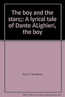 The boy and the stars;: A lyrical tale of Dante ALighieri, the boy B0006BN6TU Book Cover