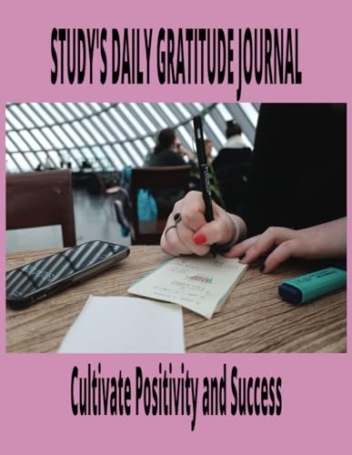 Study's Daily Gratitude Journal: Cultivate Positivity and Success: The journey of the student to fulfilment and success