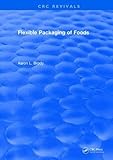  Revival: Flexible Packaging Of Foods (1970) (CRC Press Revivals)