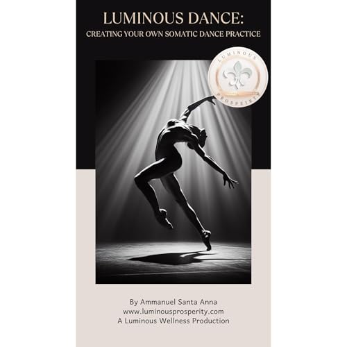 Luminous Dance: Creating Your Own Somatic Dance Routine by Ammanuel Santa Anna episode artwork
