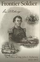 Frontier Soldier: The Letters of Major John S. Hatheway, 1833-1853 0967525004 Book Cover