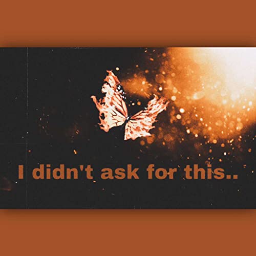 I didn't ask for this..