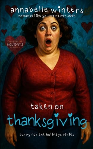 Taken on Thanksgiving (Curvy for the Holidays Instalove Romance Novellas)