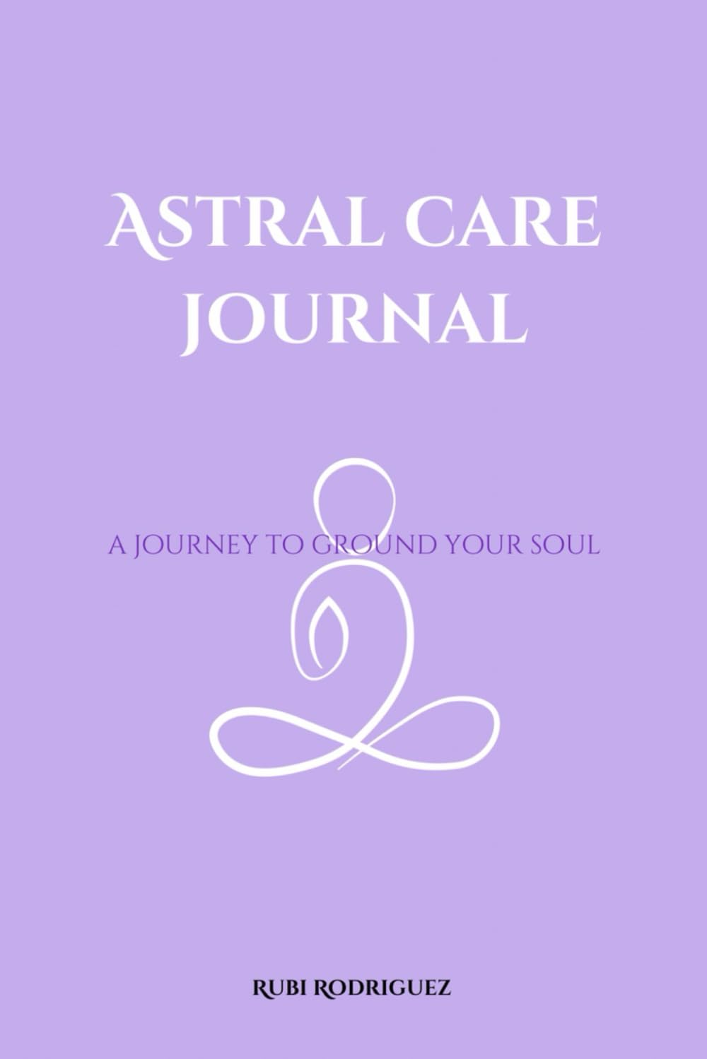 Astral Care Journal: A Healing Journey To Awaken The Soul