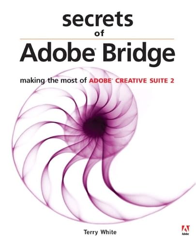 Secrets Of Adobe Bridge: Making the Most of Adobe Creative Suite 2