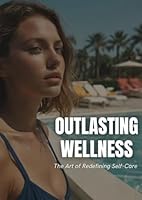Outlasting Wellness: The Art of Redefining Self-Care for a Balanced and Resilient Life B0F5P3N6CS Book Cover