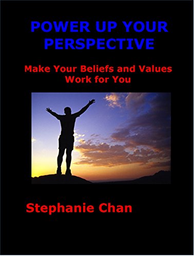 POWER UP YOUR PERSPECTIVE: Make Your Beliefs and Values Work For You