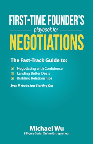 First-Time Founder’s Playbook for Negotiations: The Fast-Track Guide to Negotiating