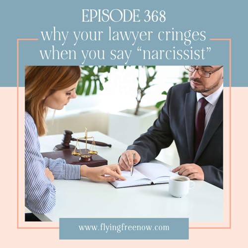 Why Your Lawyer Cringes When You Say &ldquo;Narcissist&rdquo; - The Narcissism Trap Series Part Three [368]
