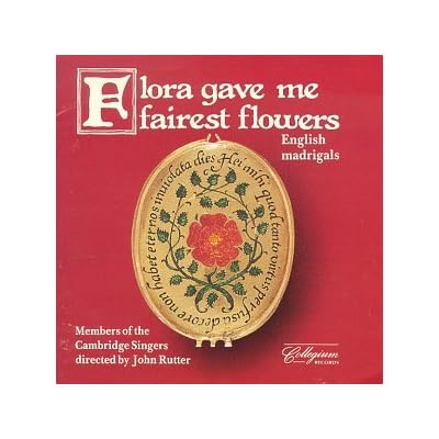 Flora Gave Me Fairest Flowers - English Madrigals