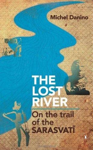 The Lost River: On The Trail Of The Sarasvati Hardcover – 12 March 2010