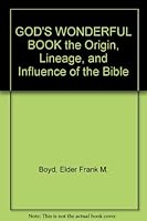 GOD'S WONDERFUL BOOK the Origin, Lineage, and Influence of the Bible B000JFKGOG Book Cover