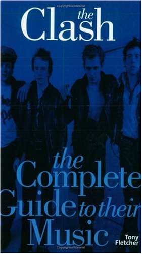 The "Clash": The Complete Guide to Their Music (Complete Guide to the Music of S.)
