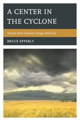 A Center in the Cyclone: Twenty-First Century Clergy Self-Care