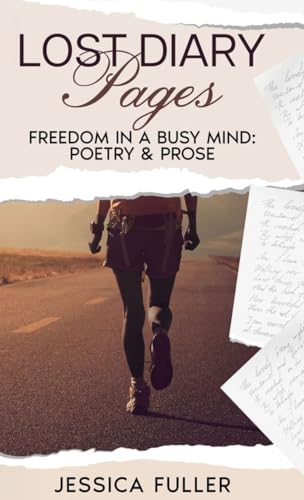 Lost Diary Pages: Freedom In A Busy Mind: Poetry & Prose