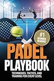 Padel Playbook: Techniques, Tactics, and Training for Every Level (English Edition)