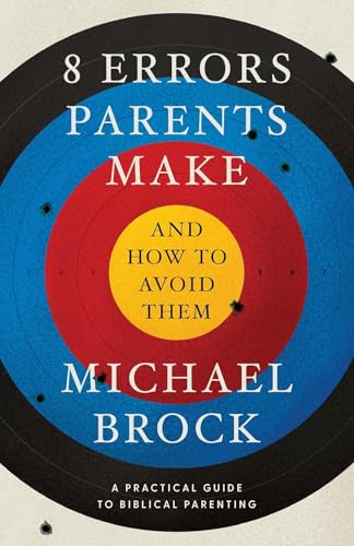8 Errors Parents Make and How to Avoid Them: Parenting Book, Practical Guide for Christian Parenting, Positive Parenting Book for Parents