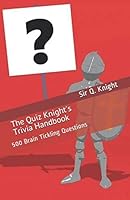 The Quiz Knight's Trivia Handbook: 500 Brain Tickling Questions 1674224869 Book Cover