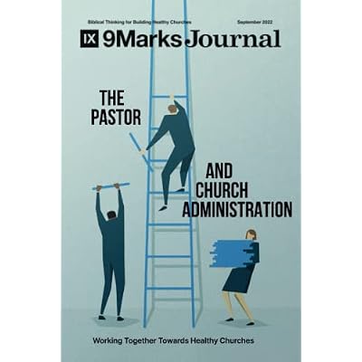 The Pastor and Church Administration | 9Marks Journal