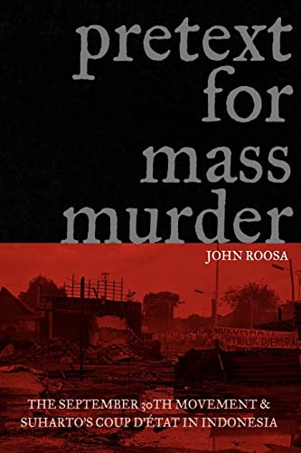 Pretext for Mass Murder: The September 30th Movement and Suharto's Coup d'Etat in Indonesia (New Perspectives in Southeast Asian Studies)