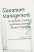 Classroom Management in General, Choral, and Instrumental Music Programs