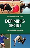 Defining Sport: Conceptions and Borderlines (Studies in Philosophy of Sport)