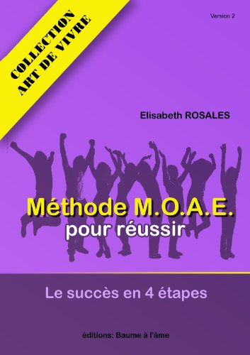 Télécharger Méthode MOAE pour réussir. Le succès en 4 étapes. (Art de Vivre t. 1) PDF Ebook En Ligne