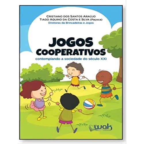 Jogos Cooperativos – Contemplando a Sociedade do Século XXI - Cristiano Dos Santos Araújo / Tiago Aquino Da Costa E Silva (paçoca)