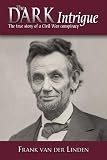 The Dark Intrigue: The True Story of a Civil War Conspiracy
