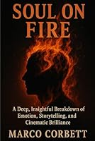 SOUL ON FIRE: A Deep, Insightful Breakdown of Emotion, Storytelling, and Cinematic Brilliance B0G3J33FZJ Book Cover