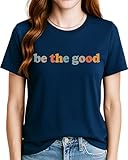 Classy Mood Be The Good Human Shirt for Women - Positive T-Shirt Inspirational Kindness Graphic Tee