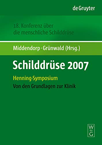 Schilddrüse 2007: Henning-Symposium. 18. Konferenz über die menschliche Schilddrüse. Von den Grundlagen zur Klinik