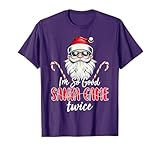 I'm So Good Santa Came Twice - Funny Santa Claus Christmas T-Shirt
