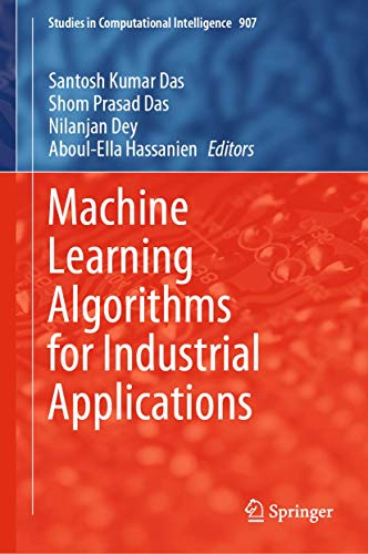 Machine Learning Algorithms for Industrial Applications: 907 (Studies in Computational Intelligence) view 2