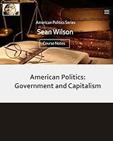 American Politics: Government & Capitalism: Course Notes 1534986804 Book Cover