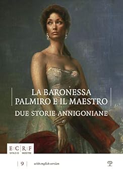 La Baronessa, Palmiro E Il Maestro: Due Storie Annigoniane: The Portrait of Stefania Von Kories Donated to the Pietro Annigoni Museum & Archive in Florence / Palmiro Meacci: A Season with the Master. 