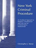 New York Criminal Procedure: An Analytical Approach to Statutory, Constitutional and Case Law for Criminal Justice Professionals 0890896399 Book Cover
