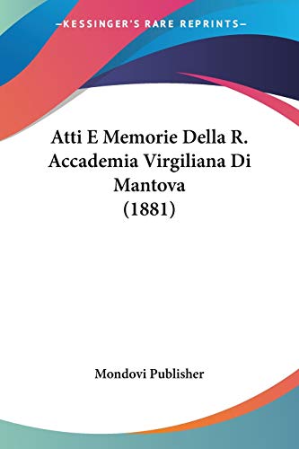 Atti E Memorie Della R. Accademia Virgiliana Di Mantova (1881) (Italian Edition)