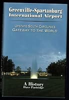 Greenville-spartanburg International Airport: Upstate South Carolina's Gateway to the World. a History 0871525577 Book Cover