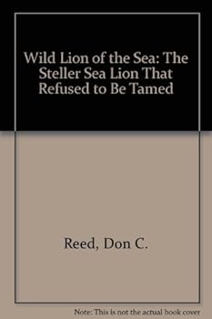 Hardcover Wild Lion of the Sea: The Steller Sea Lion That Refused to Be Tamed Book