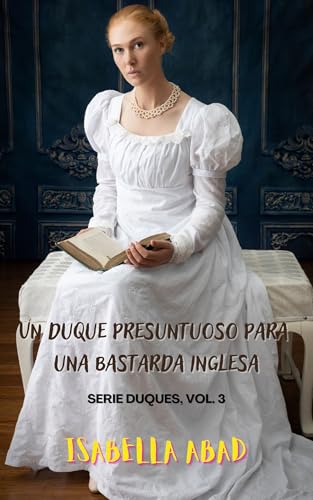 Un duque presuntuoso para una bastarda inglesa: Duques de la Regencia 3