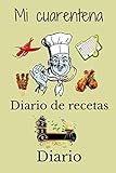  Mi cuarentena diario de recetas diario: Cuaderno de diario de recetas en blanco Escribir recetas favoritas Hojas de trabajo Revisiones mejores recetas ... de artículos de cocina y despensa Inventario