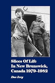 Paperback Slices Of Life In New Brunswick, Canada 1979-1982 Book