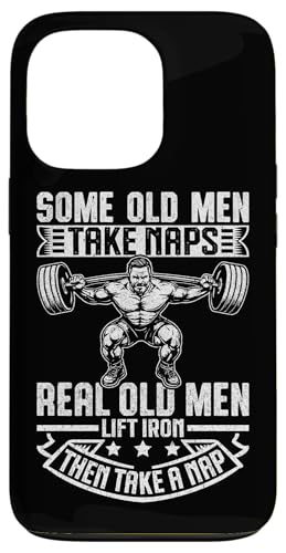 Some Old Men Take Naps Real Old Men Lift Iron Then Take A NaB X}zP[X iPhone 13 Pro p