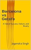 Barcelona vs Getafe: A Tale of Success, Failure, and Rivalry